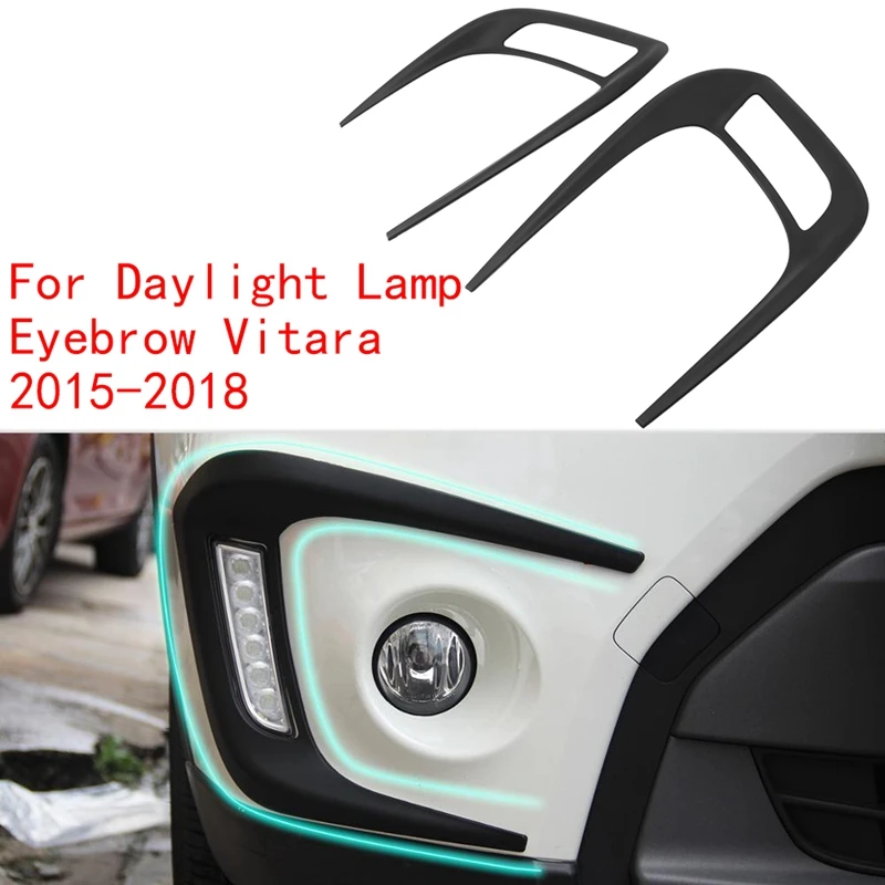 Автомобилна Предната Лампа Дневна Светлина Противотуманная Фаровете за Капак Завърши Вежди за Suzuki Vitara 2015-2018 Оформление на Автомобила Външни Аксесоари